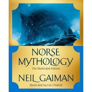 Norse Mythology: The Illustrated Edition -- Neil Gaiman